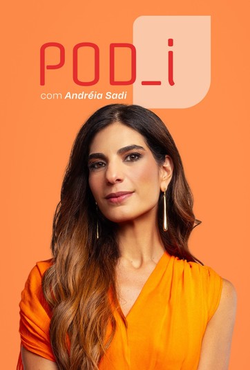 POD_i, com Andréia Sadi