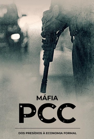 Máfia PCC - Dos Presídios À Economia Formal
