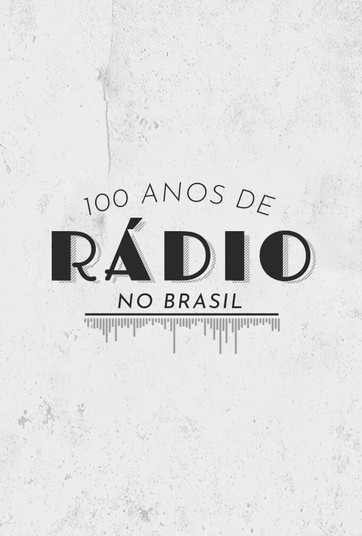 100 anos de Rádio no Brasil